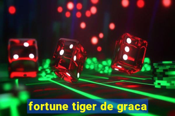 fortune tiger de graca