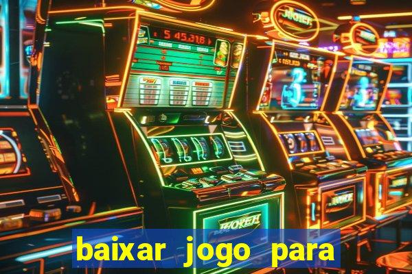 baixar jogo para ganhar dinheiro grátis