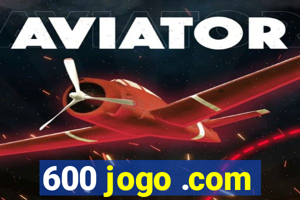 600 jogo .com