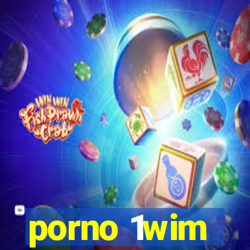 porno 1wim