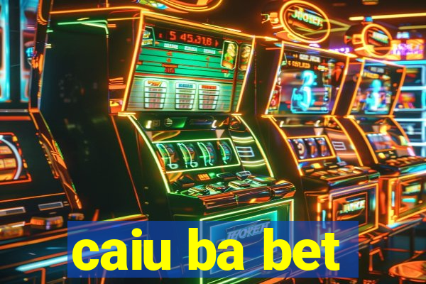 caiu ba bet