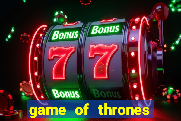 game of thrones slot game