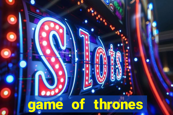 game of thrones slot game