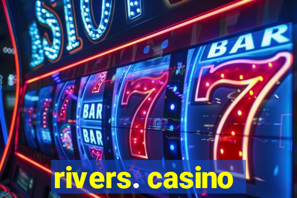 rivers. casino