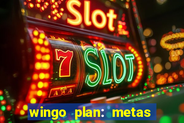 wingo plan: metas & prazos