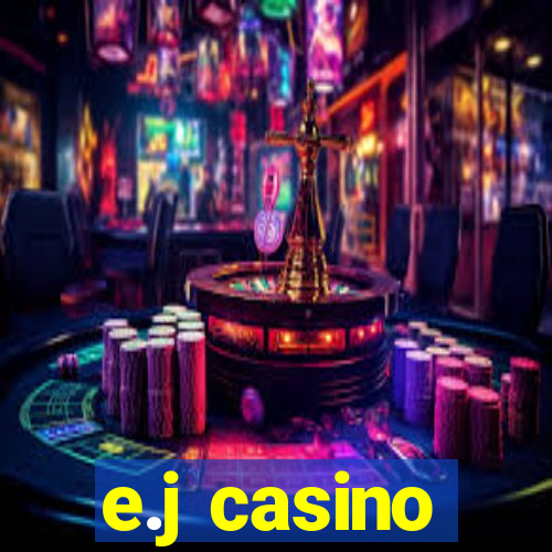 e.j casino