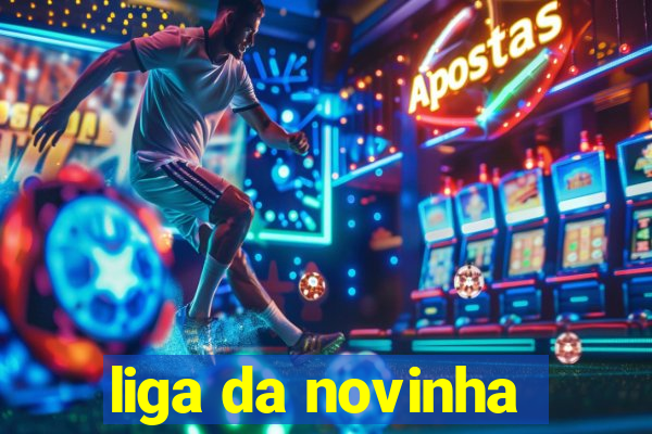 liga da novinha