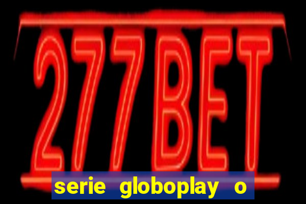 serie globoplay o jogo que mudou