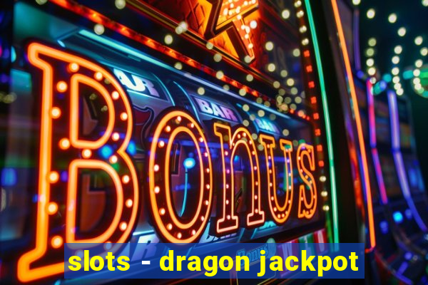 slots - dragon jackpot