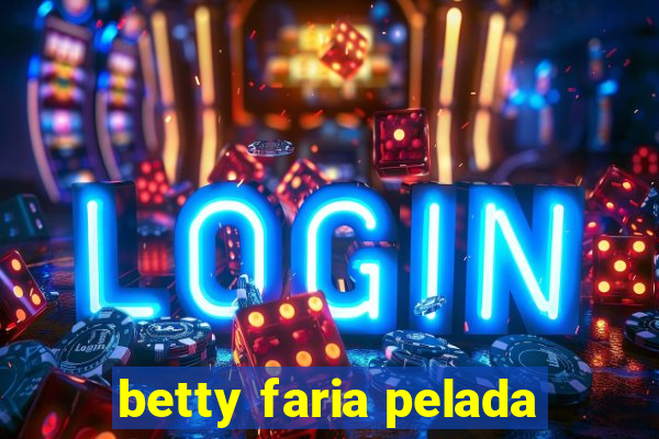 betty faria pelada