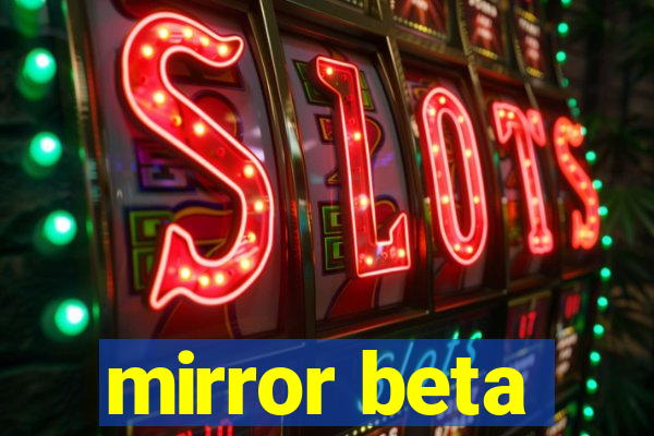 mirror beta