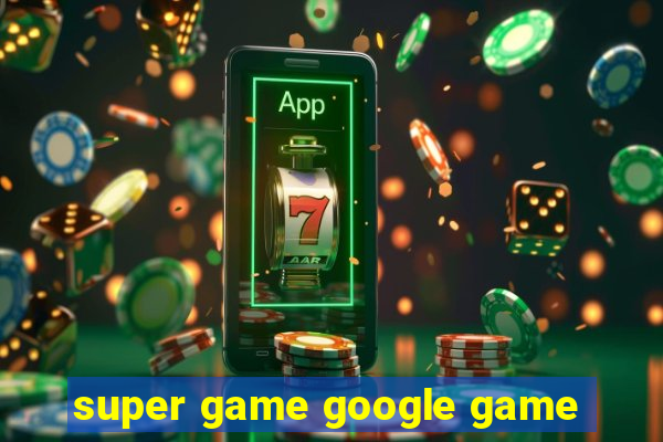 super game google game