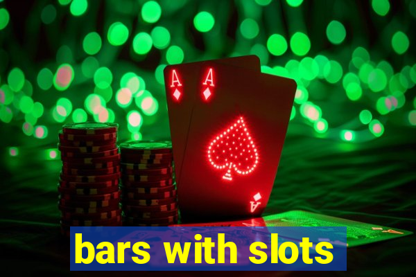 bars with slots