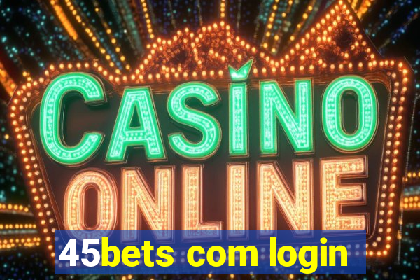 45bets com login