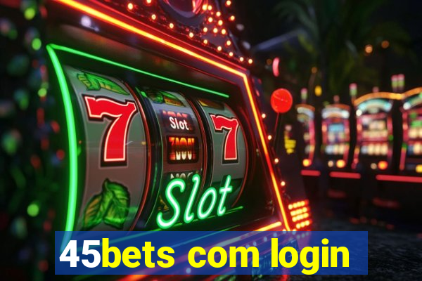 45bets com login