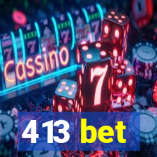 413 bet