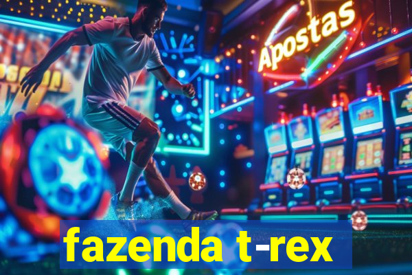 fazenda t-rex