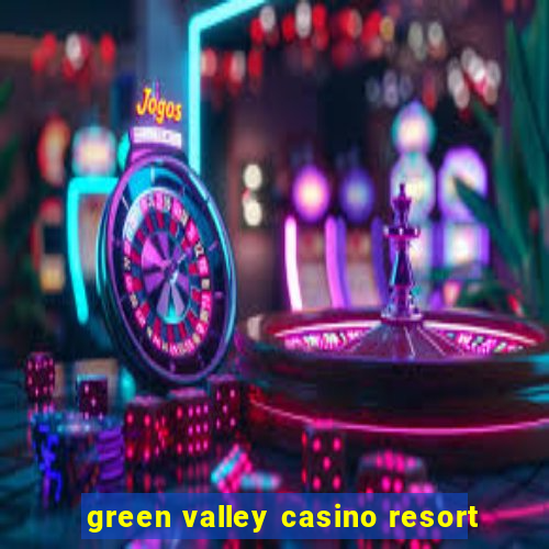 green valley casino resort