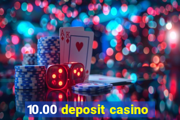 10.00 deposit casino