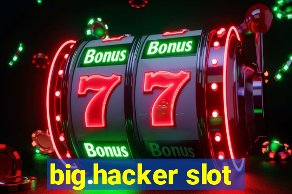 big.hacker slot