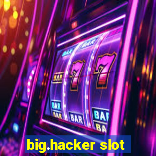 big.hacker slot