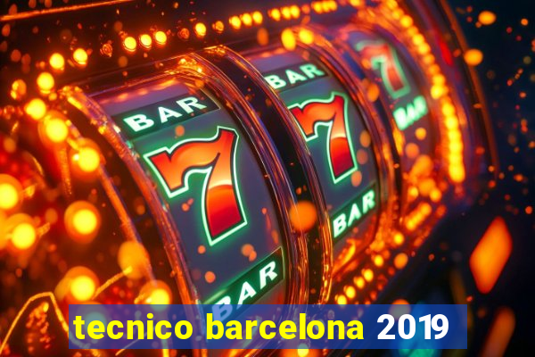 tecnico barcelona 2019