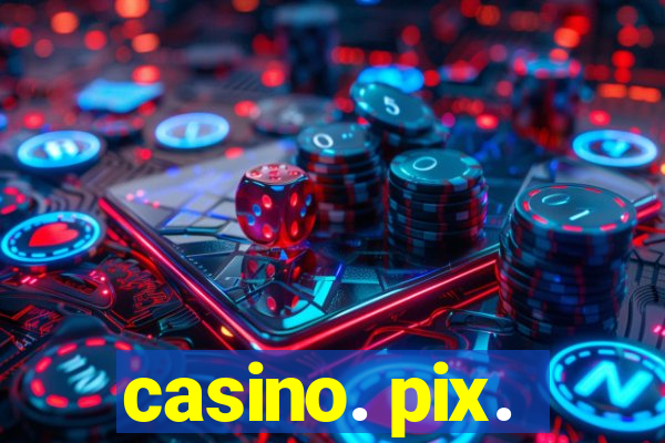 casino. pix.