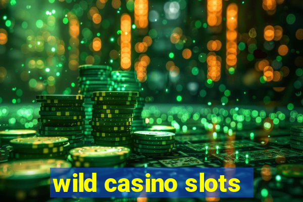 wild casino slots