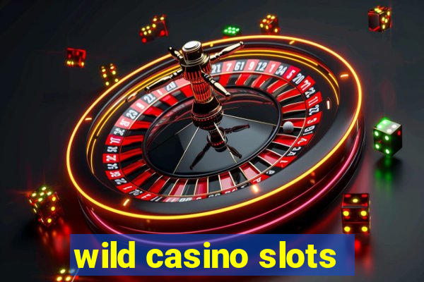 wild casino slots