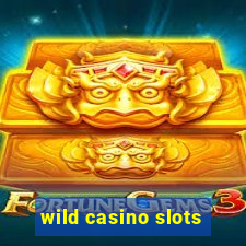 wild casino slots