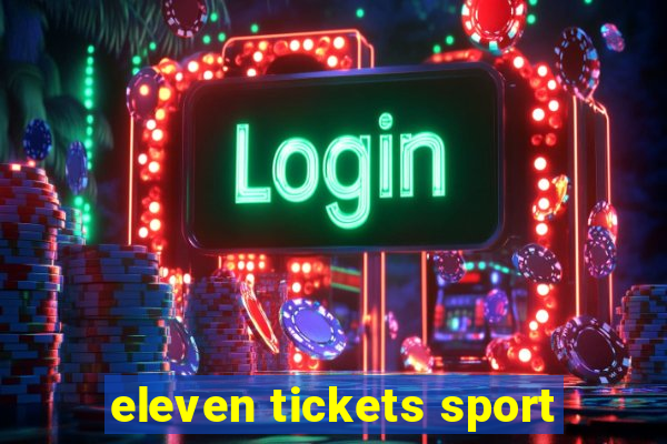 eleven tickets sport