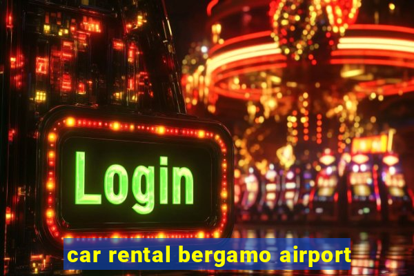 car rental bergamo airport