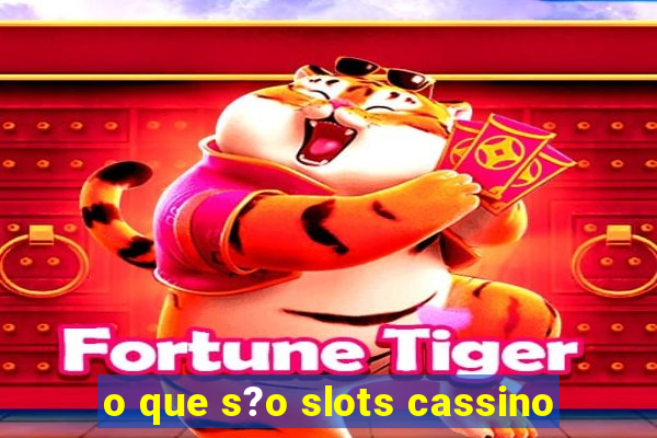 o que s?o slots cassino