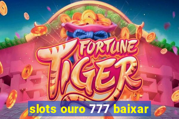 slots ouro 777 baixar