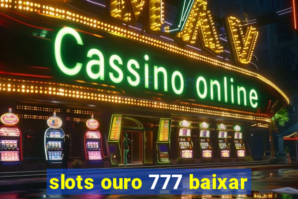 slots ouro 777 baixar