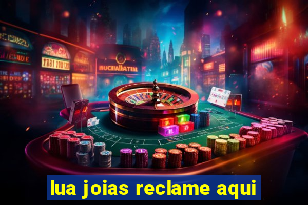 lua joias reclame aqui