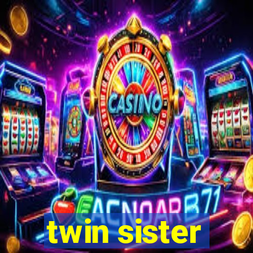 twin sister