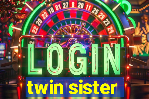 twin sister