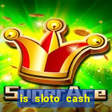 is sloto cash casino legit