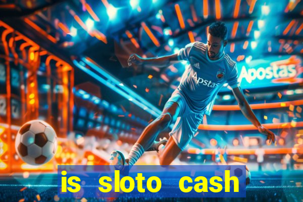 is sloto cash casino legit