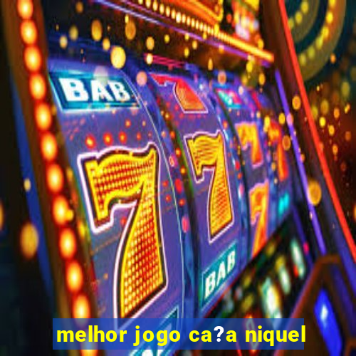 melhor jogo ca?a niquel