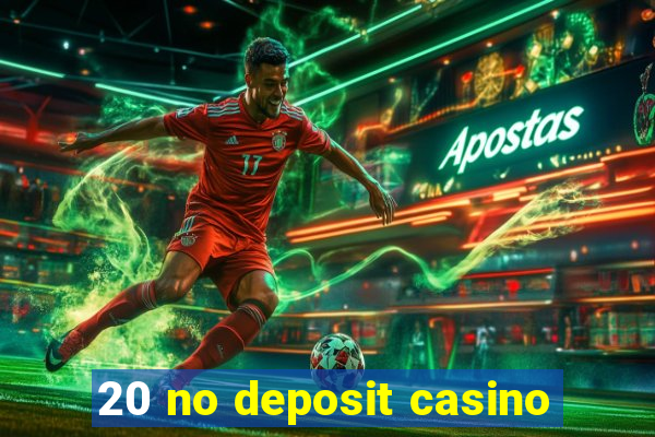 20 no deposit casino