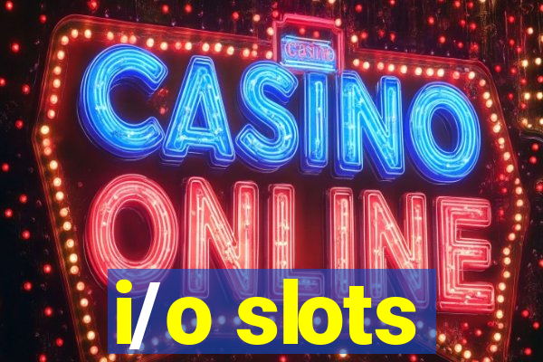 i/o slots