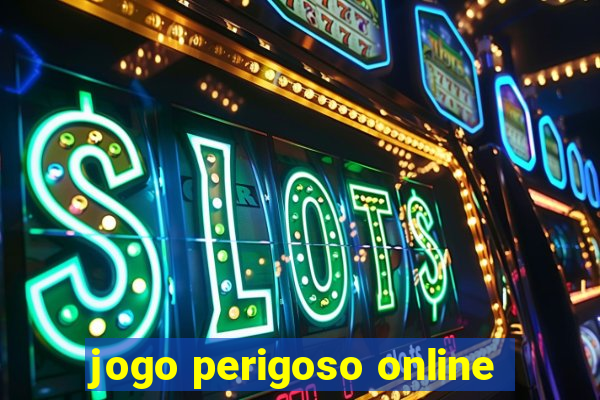 jogo perigoso online