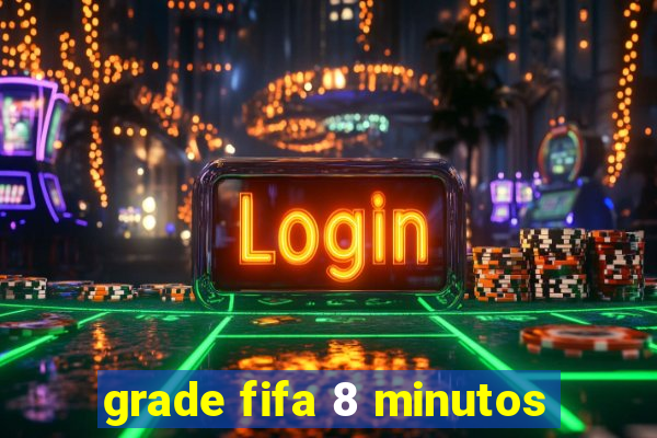 grade fifa 8 minutos