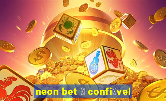 neon bet 茅 confi谩vel