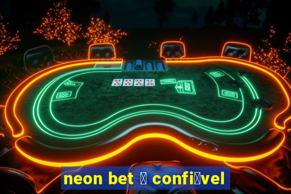 neon bet 茅 confi谩vel