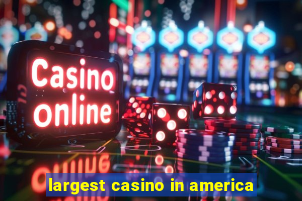 largest casino in america