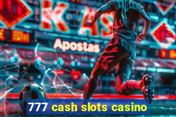 777 cash slots casino