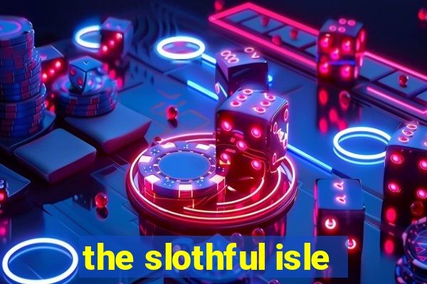 the slothful isle